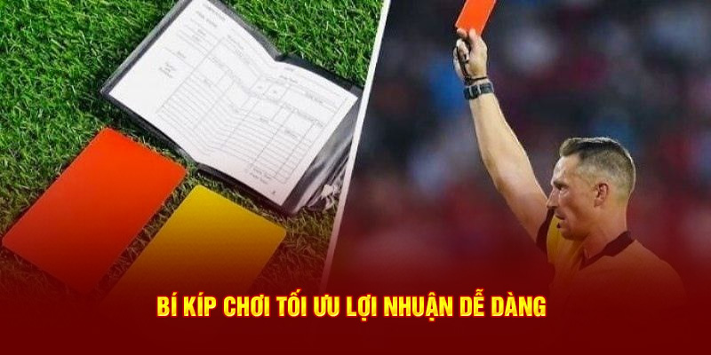 Bí kíp chơi tối ưu lợi nhuận dễ dàng