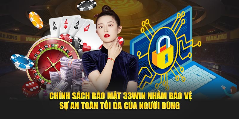  Chính sách bảo mật 33win nhằm bảo vệ sự an toàn tối đa của người dùng