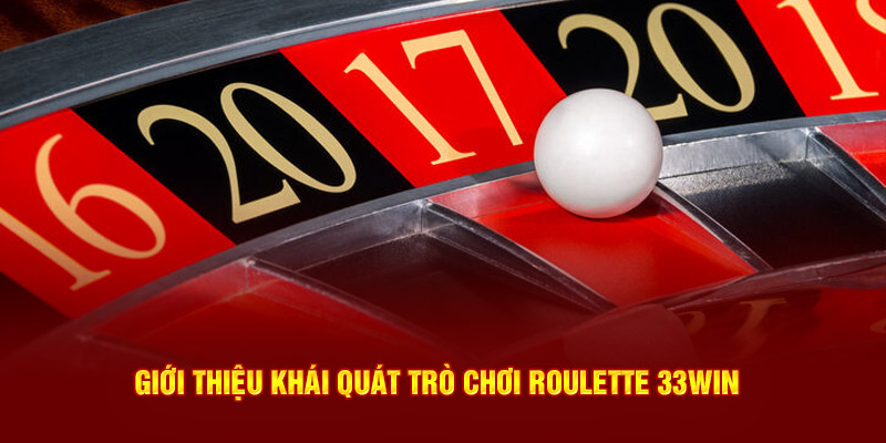 Giới thiệu khái quát trò chơi Roulette 33win