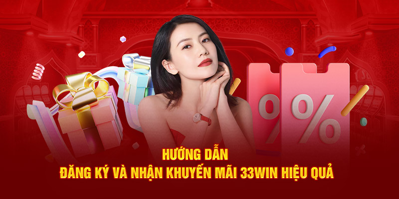 Hướng dẫn đăng ký và nhận khuyến mãi 33win hiệu quả