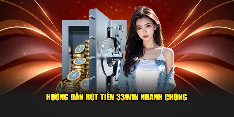 Hướng dẫn 3 bước rút tiền 33win 