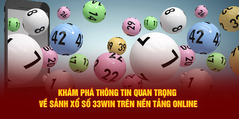 Khám phá thông tin quan trọng về sảnh xổ số 33Win