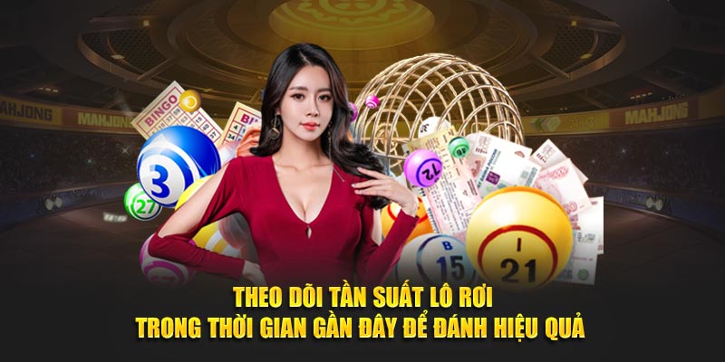 Theo dõi tần suất lô rơi trong thời gian gần đây để đánh hiệu quả 