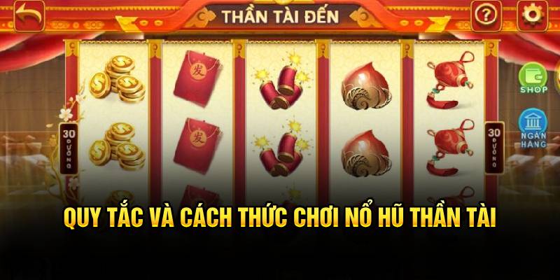 Quy tắc và cách thức chơi nổ hũ thần tài